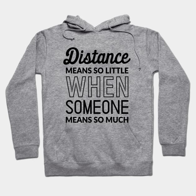 Distance Means So Little When Someone Means So Much Hoodie by TikOLoRd